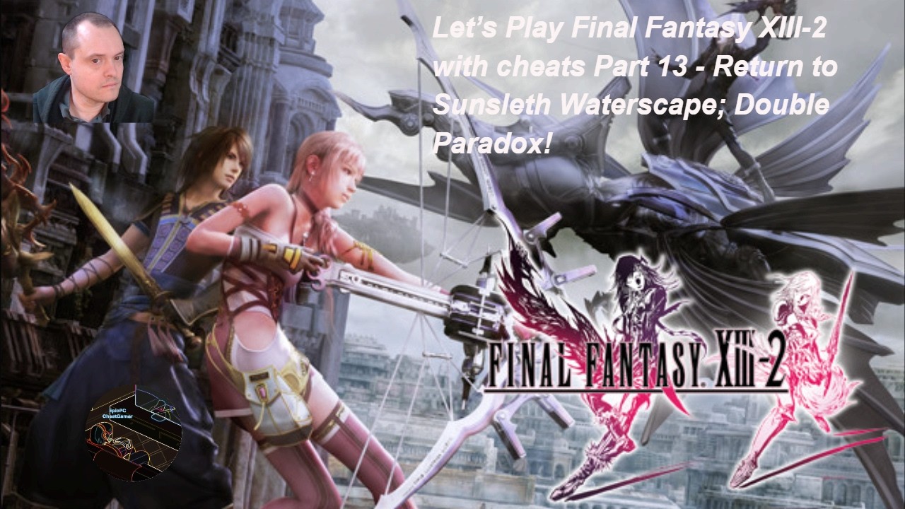 Давайте поиграем в Final Fantasy XIII-2 с читами. Часть 13 — Возвращение в Санслет Уотерскейп; Дв...
