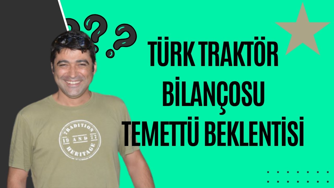 TÜRK TRAKTÖR BİLANÇOSU VE TEMETTÜ BEKLENTİSİ