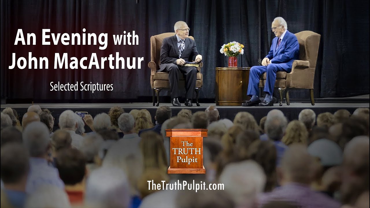 An Evening with John MacArthur (Selected Scriptures) The Truth Pulpit Podcast