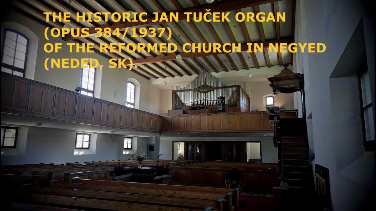 THE HISTORIC JAN TUČEK ORGAN (OPUS 384/1937) OF THE REFORMED CHURCH IN NEGYED  (NEDED, SK).