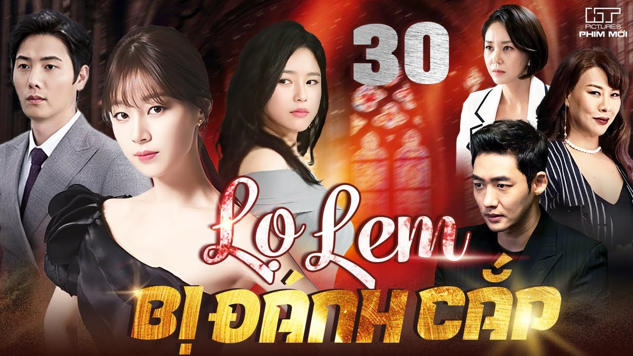 LỌ LEM BỊ ĐÁNH CẮP - TẬP 30 [Lồng Tiếng] Phim Bộ Tình Cảm Hàn Quốc Mới Nhất 2026