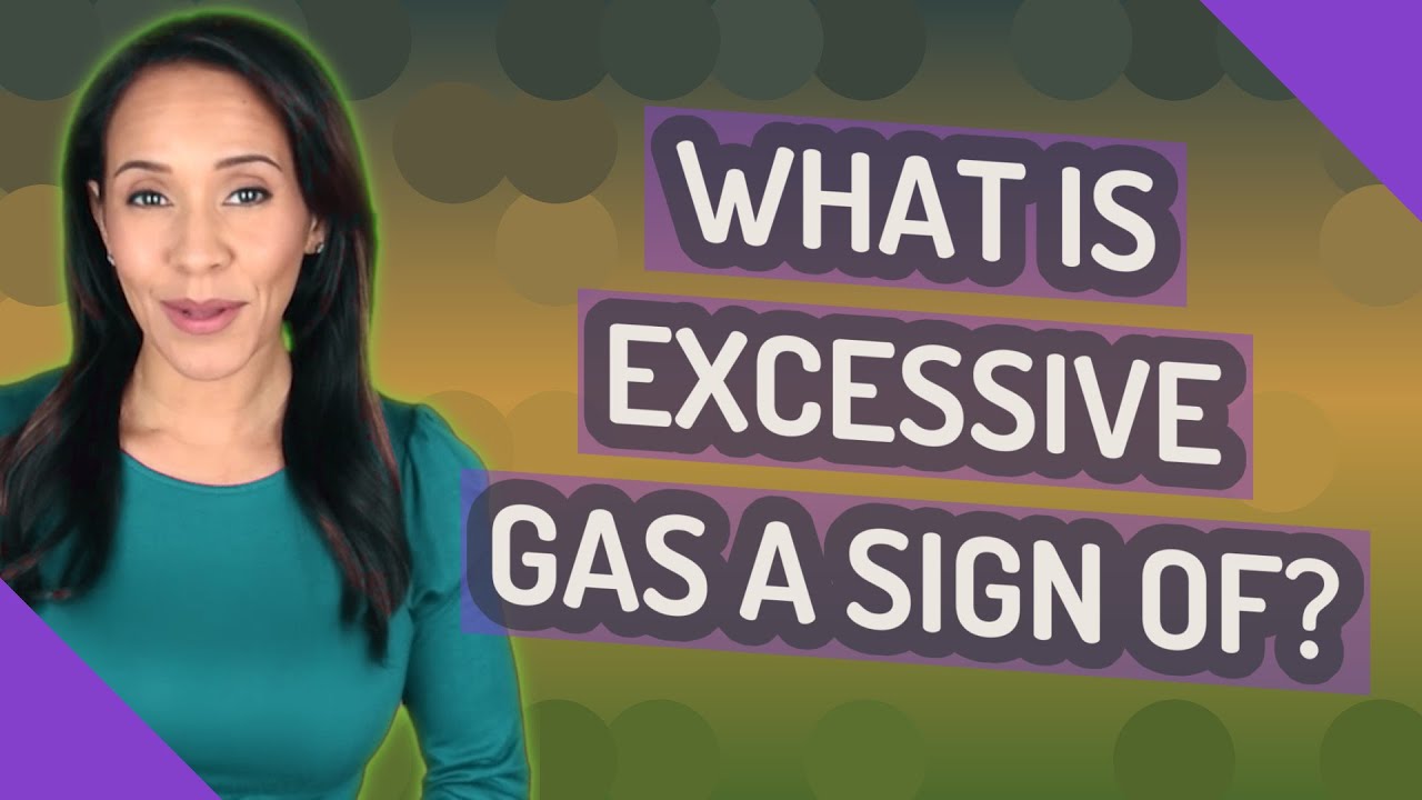 What is excessive gas a sign of?