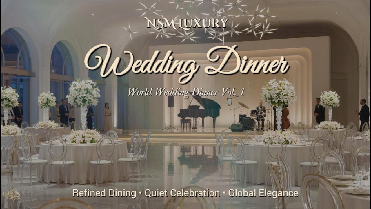 Wedding Dinner Music • Luxury Elegant Background | World Wedding Dinner | NSM Luxury