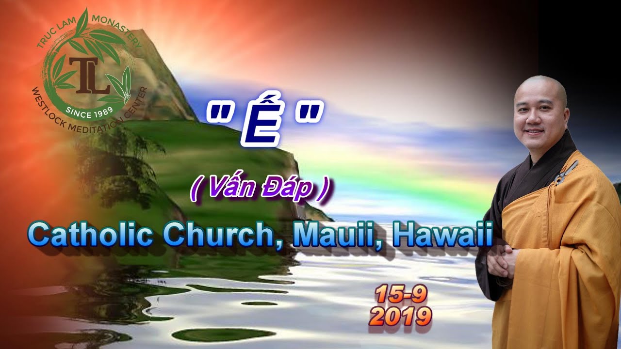 Ế - Thầy Th&iacute;ch Ph&aacute;p H&ograve;a ( Catholic Church, Mauii, Hawaii. Ng&agrave;y 15.9.2019 )