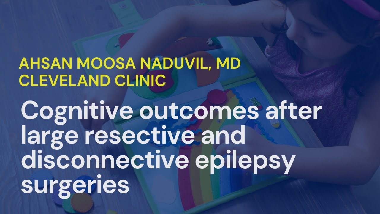 Cognitive Outcomes After Epilepsy Surgery in Children • Ahsan Moosa Naduvil Valappil, MD