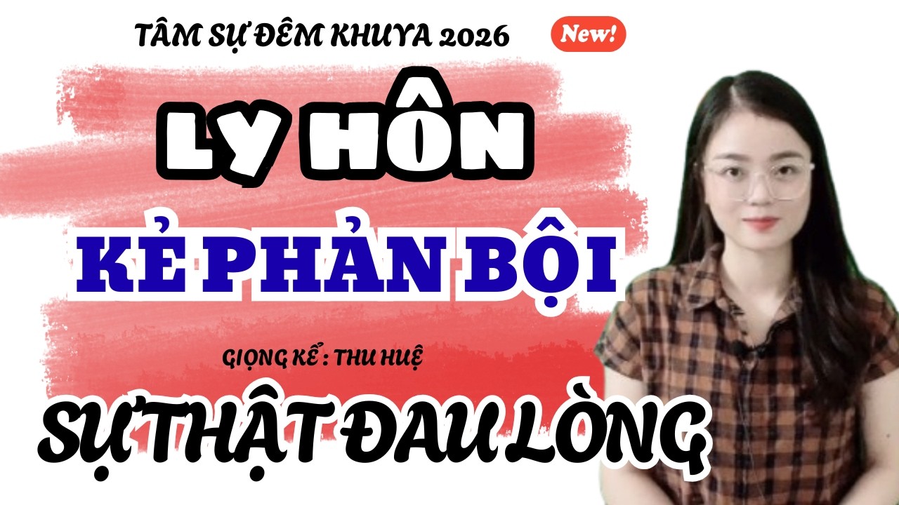 Ly Hôn Kẻ Phản Bội Phát Hiện Sự Thật Đau Lòng | Truyện Ngắn Thu Huệ 2026