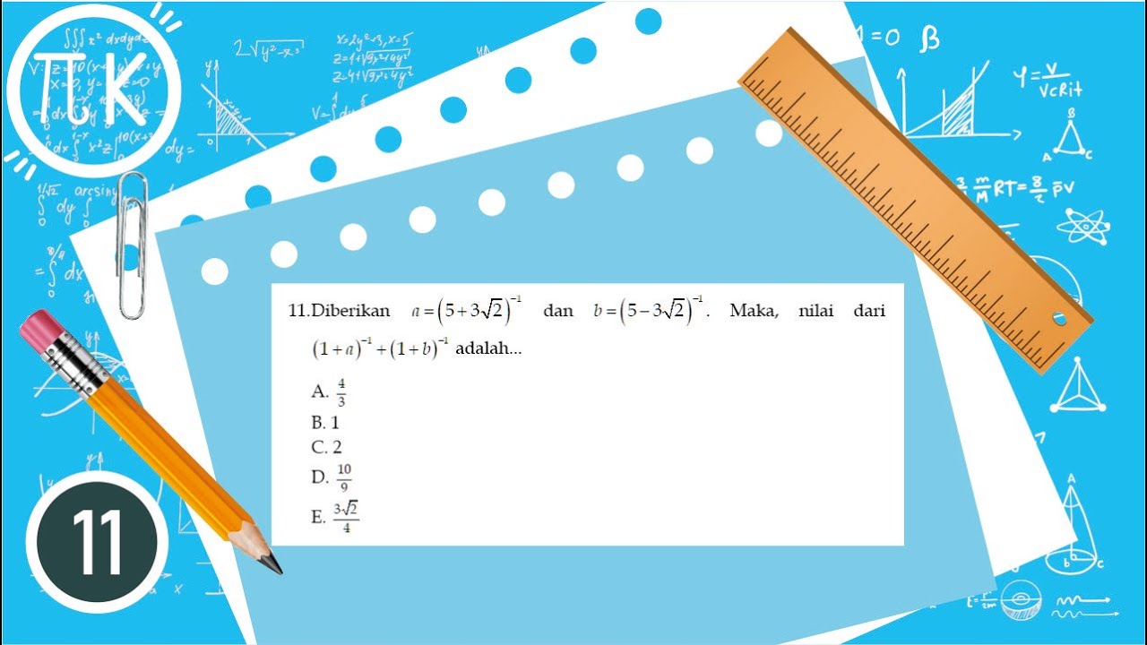 Diberikan a=(5+3√2)^-1 dan b==(5-3√2)^-1. Maka, nilai dari (1+a)^-1+(1+b)^-1 adalah...