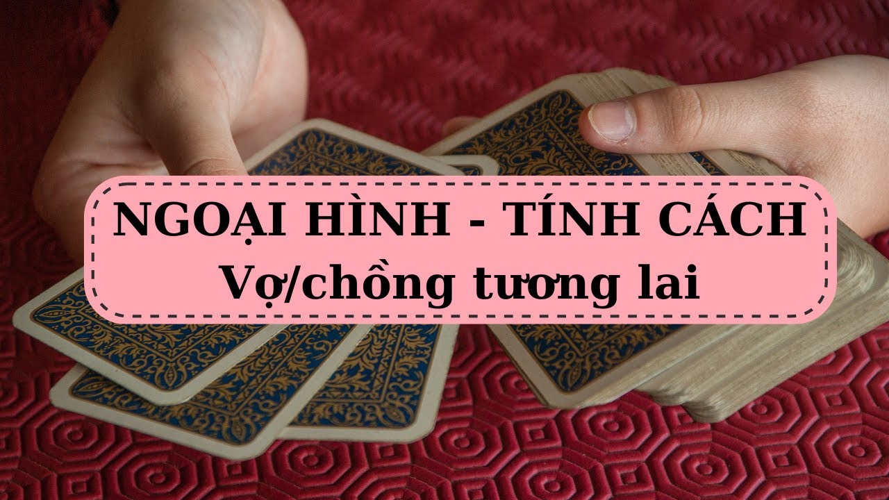 [NGOẠI HÌNH, TÍNH CÁCH] Vợ/chồng tương lai @ChubbyTarot Tarot Reading