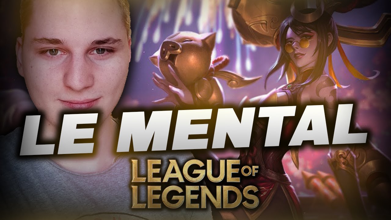 COMMENT AMELIORER ET ENTRETENIR SON MENTAL SUR LOL