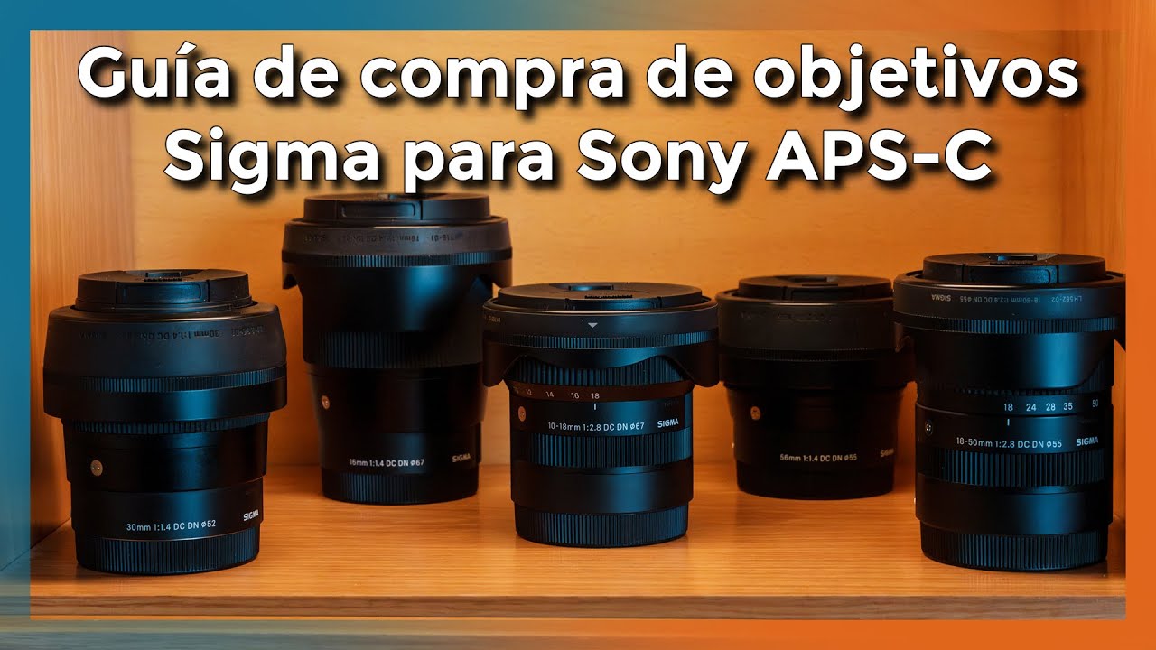 GUÍA DE COMPRA OBJETIVOS SIGMA 📸 ¡Mejores lentes para Sony APS-C!