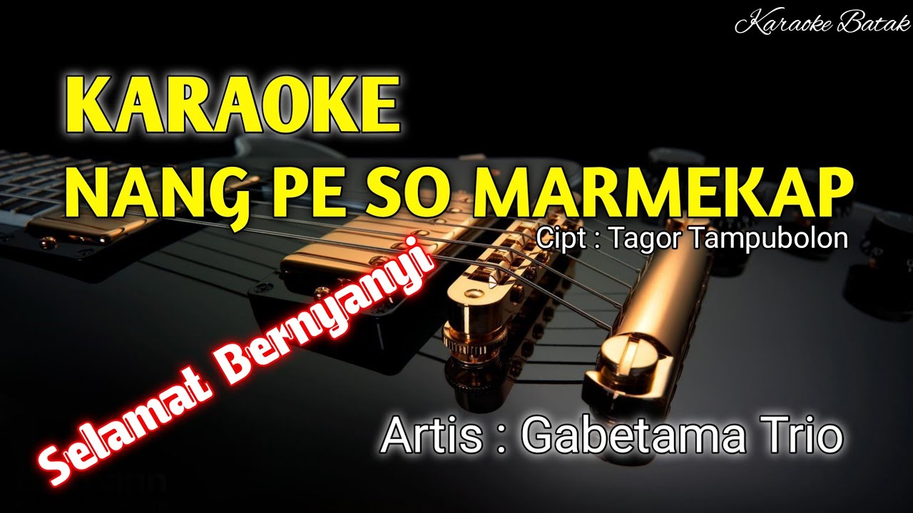 KARAOKE - NANG PE SO MARMEKAP - Nada Asli GABETAMA TRIO - Cipt : Tagor Tampubolon - Artis : GABETAMA