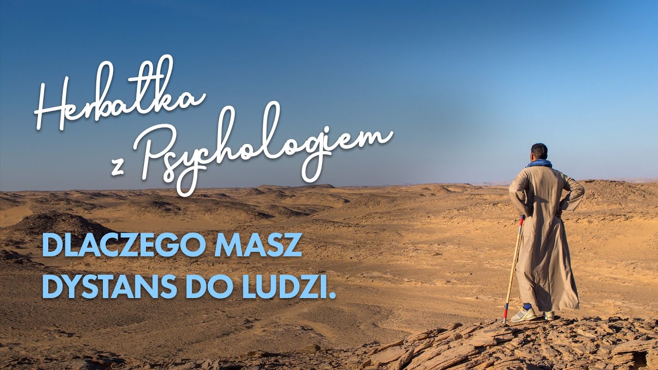 DLACZEGO MASZ DYSTANS DO LUDZI.