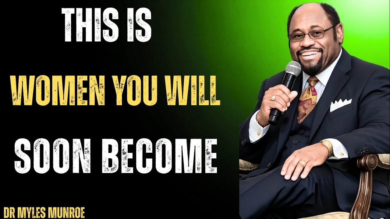 This Is the Woman You Will Soon Become | A Powerful Message for Every Woman,Dr Myles Munroe 