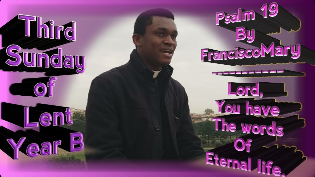 Psalm 19 By FranciscoMary || Lord, you have the words of eternal life || 3rd Sunday in Lent, Year B