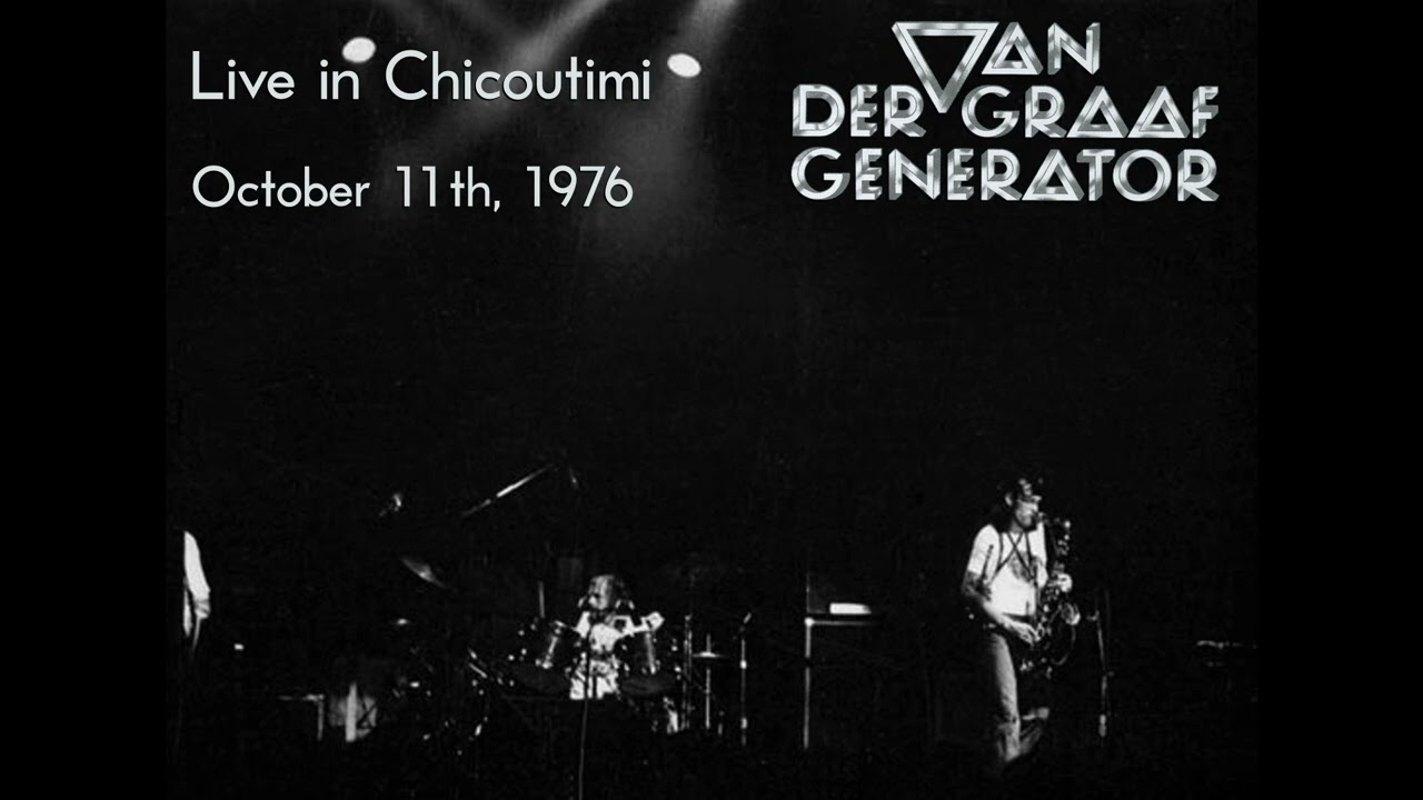 Van der Graaf Generator - Live in Chicoutimi (October 11th, 1976)