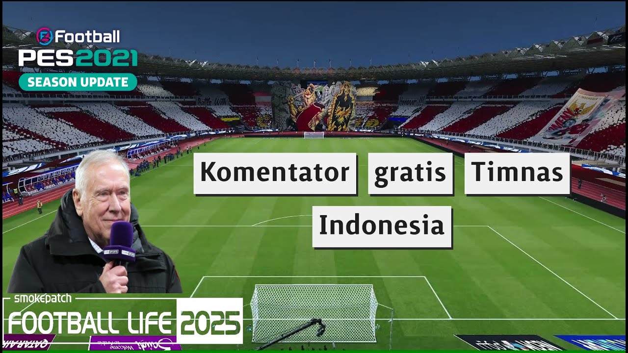 Ini dia komentator Gratis Timnas Indonesia untuk PES 2021 dan Football Life 2025