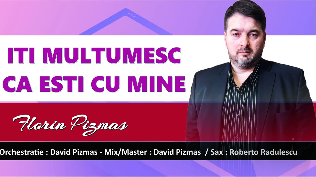 Florin Pizmas - Iti multumesc ca esti cu mine