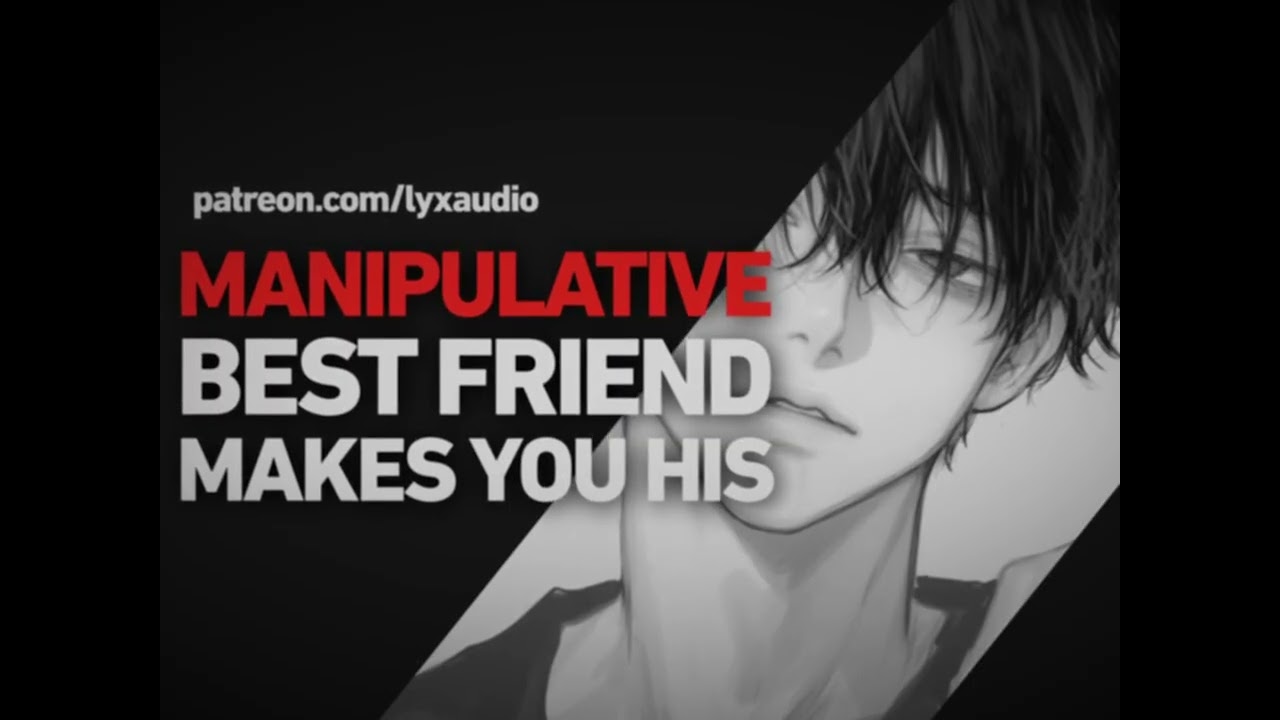 [M4F] Manipulative Friend Claims You [Boyfriend ASMR RP][Toxic][Yandere]