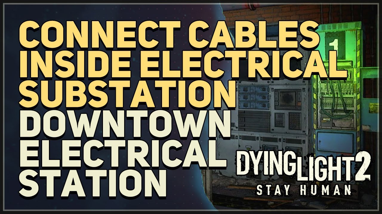 Connect cables inside Electrical Substation Dying Light 2