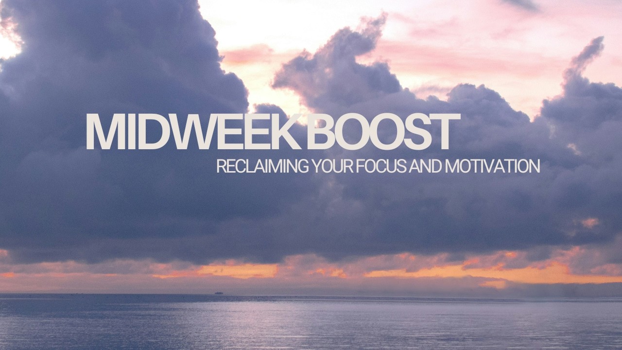 Midweek Boost: Reclaiming Your Focus & Motivation