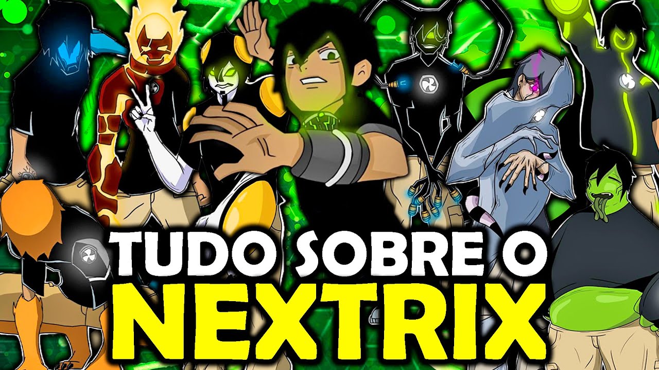 TUDO SOBRE A ORIGEM DO NEXTRIX - BEN 10!!!