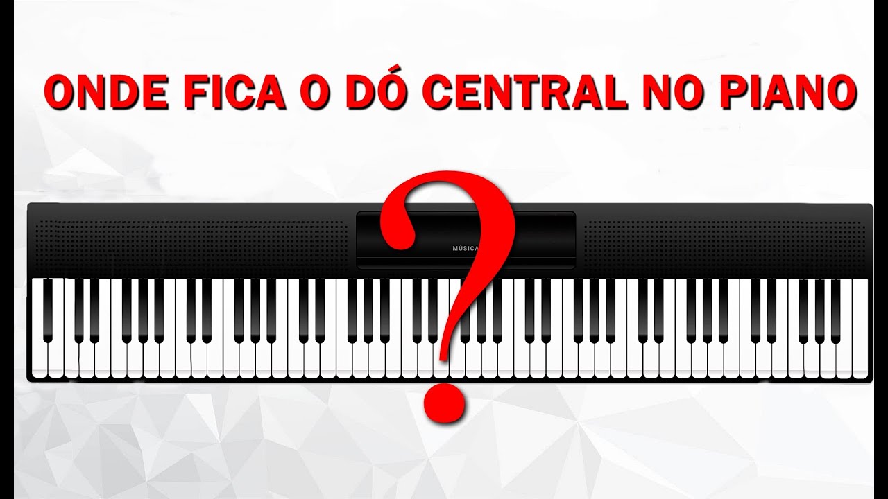 ONDE FICA O D&Oacute; CENTRAL NO PIANO?