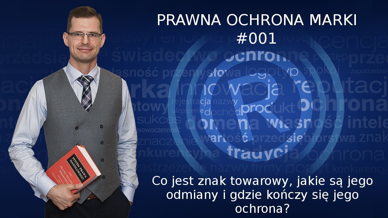 #001 - Czym jest znak towarowy, jakie są jego odmiany i gdzie kończy się jego ochrona? Mikołaj Lech