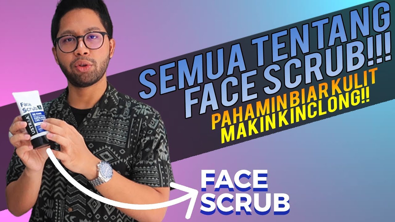 Semua Soal Face Scrub Yang Bikin Kulit Wajah Cerah!!
