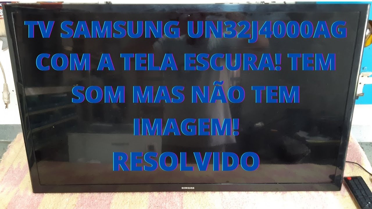 🚨 tv samsung un32j4000ag ou un32j4300 com a tela escura, tem som mas não tem imagem! Resolvido