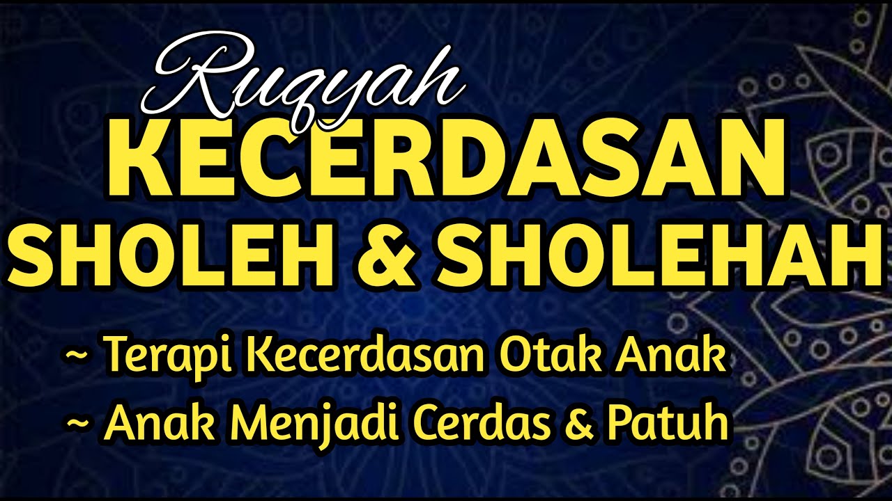 RUQYAH KECERDASAN AGAR ANAK PINTAR & PATUH, SHOLEH SHOLEHAH MENJADI KEBANGGAAN ORANG TUA
