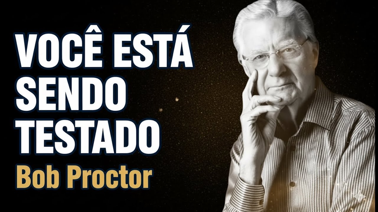 VOCÊ ESTÁ SENDO TESTADO! Bob Proctor Revela Como o Universo Age