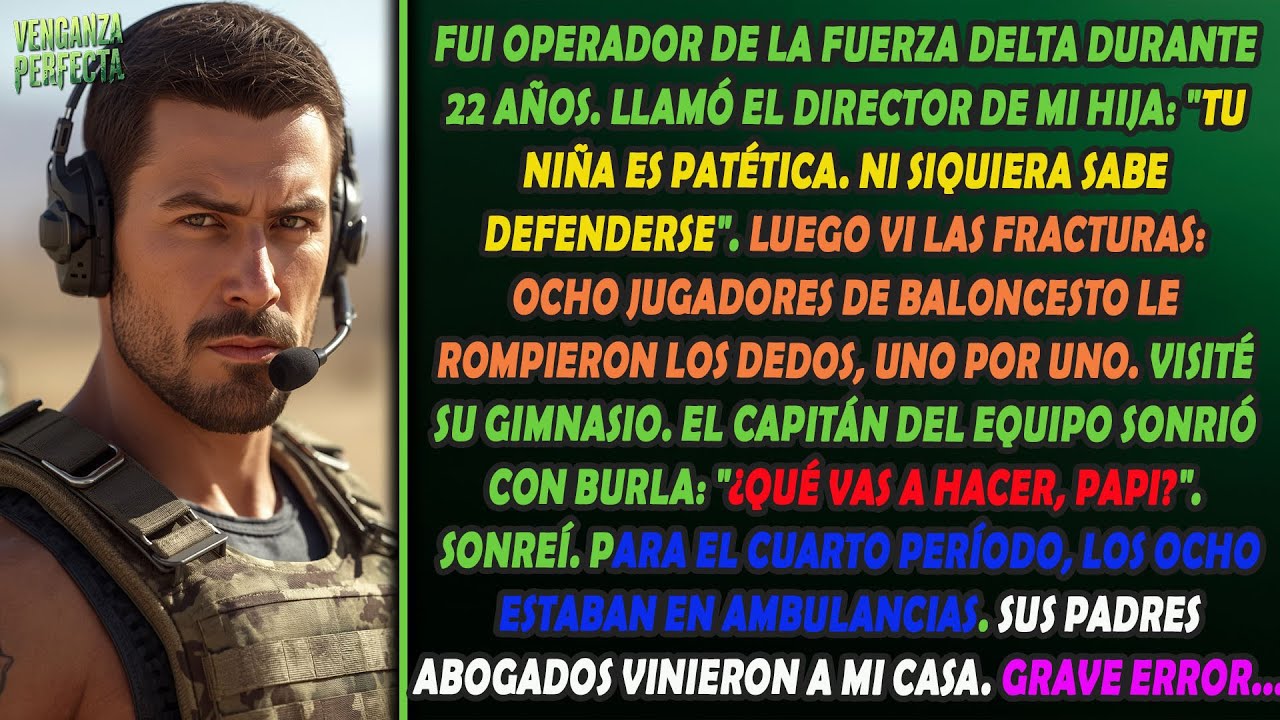 El director llamó “patética” a mi hija, sin saber que yo fui operador de la Fuerza Delta por 22 años