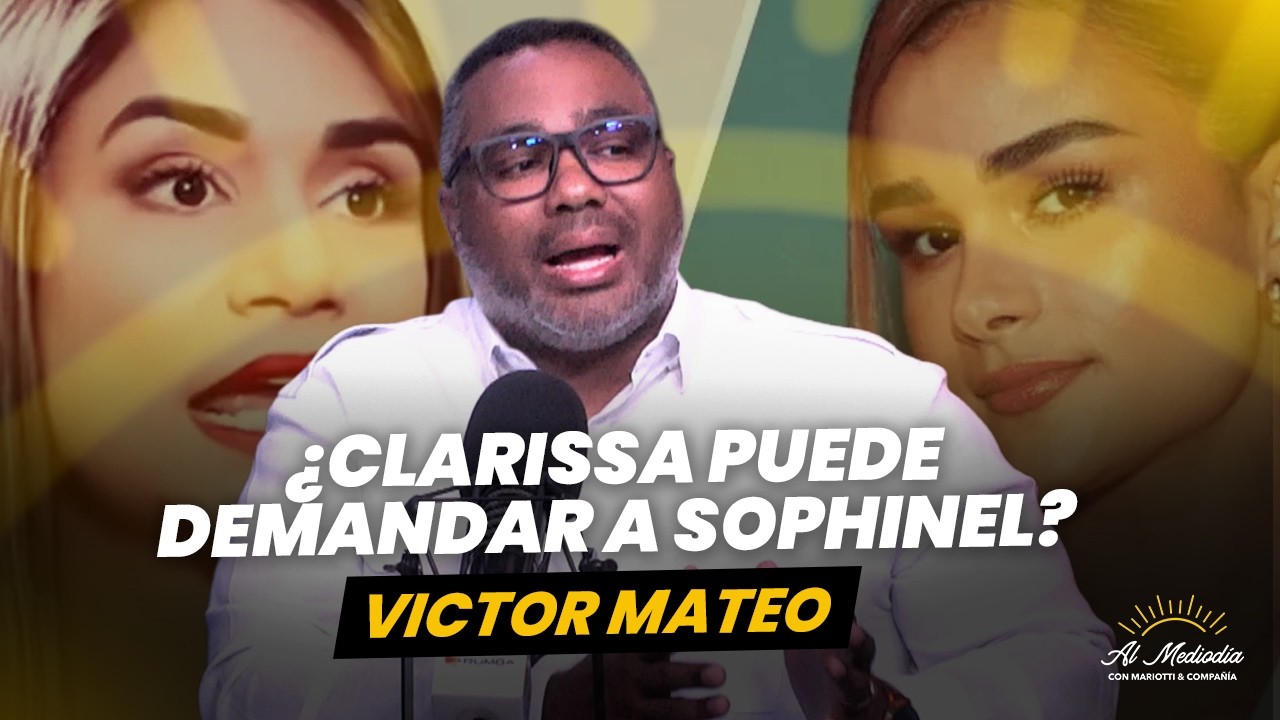 Experto analiza: ¿Puede Clarissa Molina demandar a Sophinel Baez? - Victor Mateo