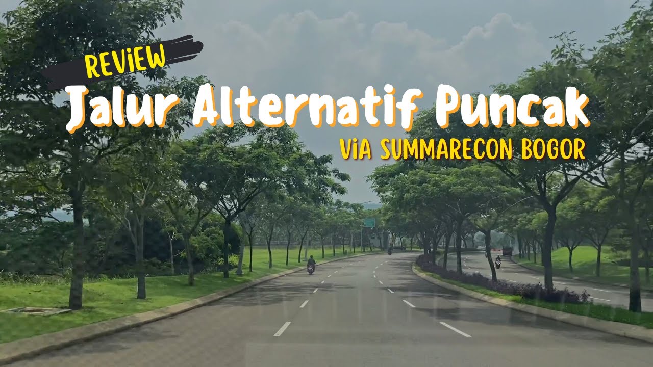REVIEW JALUR ALTERNATIF PUNCAK VIA SUMMARECON BOGOR