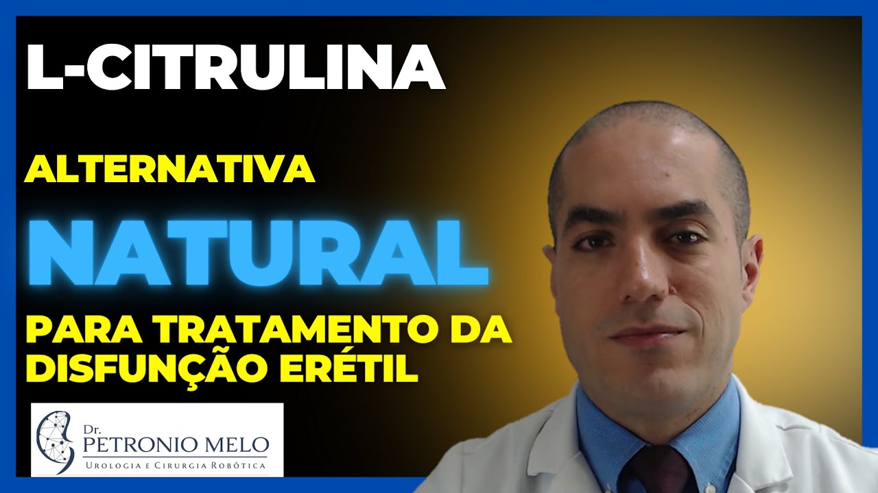 L-Citrulina seria uma Solução Natural para Melhora da Ereção? Urologista Explica | Dr. Petronio Melo