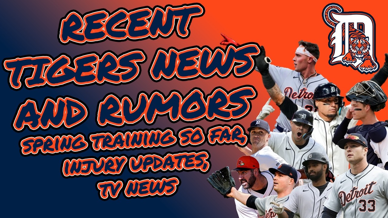 RECENT TIGERS NEWS AND RUMORS: SPRING TRAINING SO FAR, INJURY UPDATES, TV NEWS