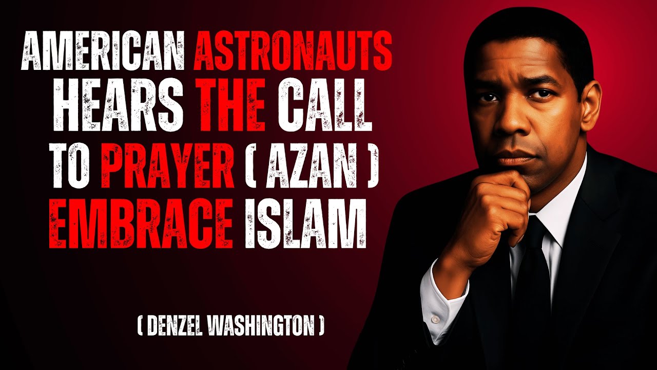 American Astronauts Hears The Call to Prayer Azan Embrace Islam | Denzel Washington