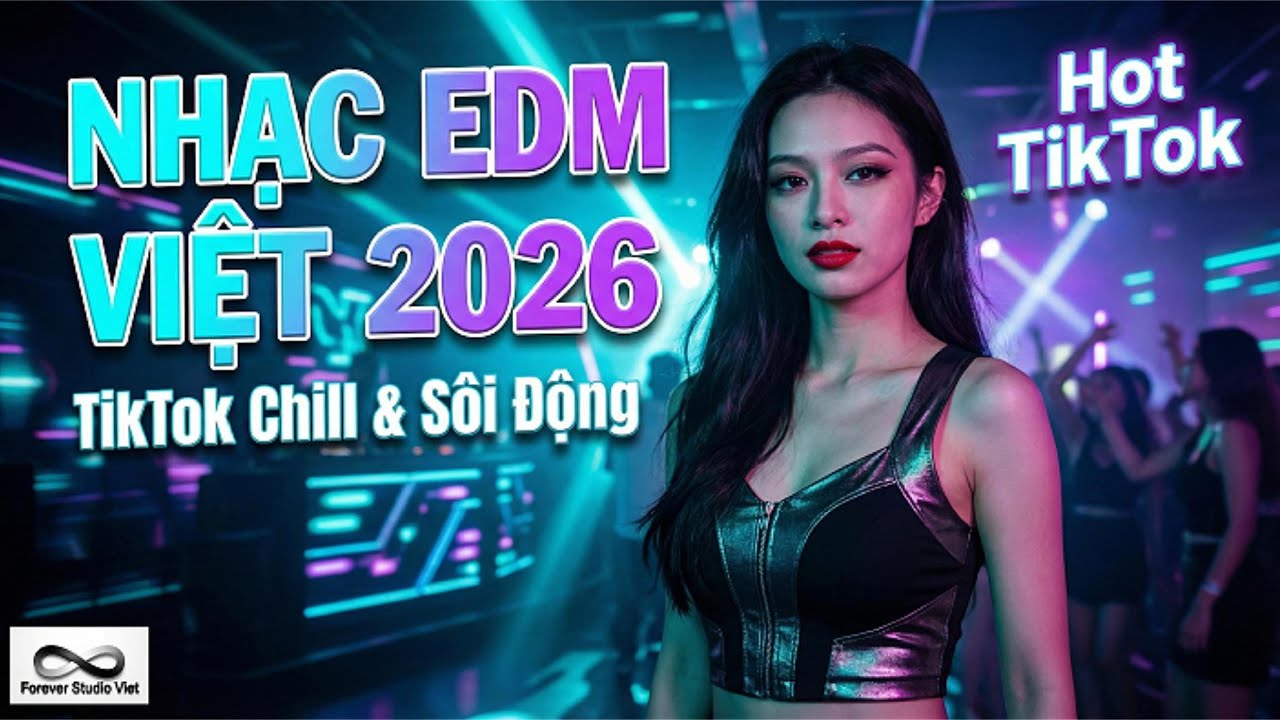 Nhạc EDM Việt TikTok 2026 – Những Bản EDM Chill & Sôi Động Hay Nhất 🔥 Hot TikTok BXH Trend
