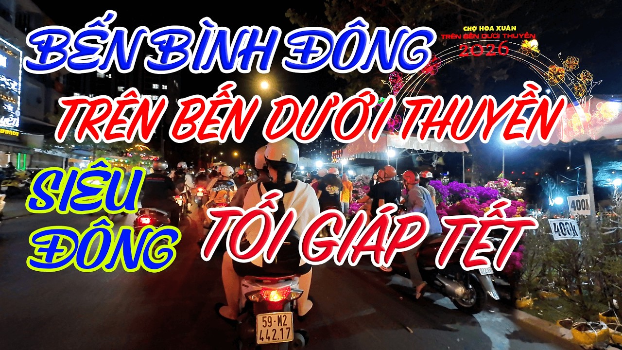 Tối Giáp Tết ở Bến Bình Đông 🌸 Chợ Hoa Xuân Trên Bến Dưới Thuyền Đông Nghẹt Người