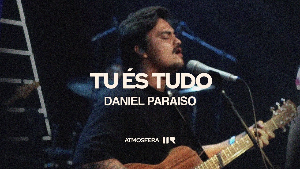 Tu és Tudo - Daniel Paraiso | Louvor IIR | Atmosfera IIR