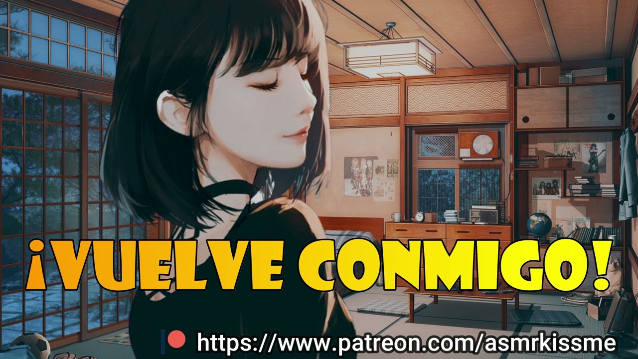 VUELVE CONMIGO AMOR asmr roleplay VOLVEREMOS A SER FELICES