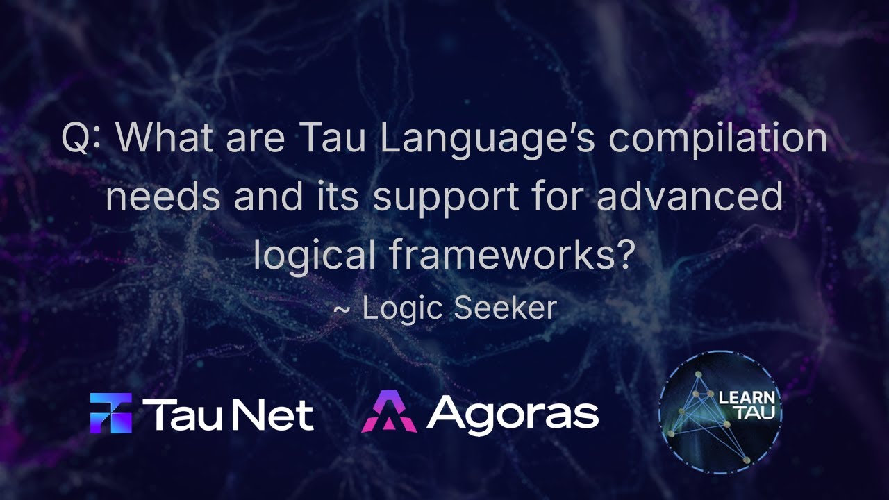 What are Tau Language&rsquo;s compilation needs and its support for advanced logical frameworks?