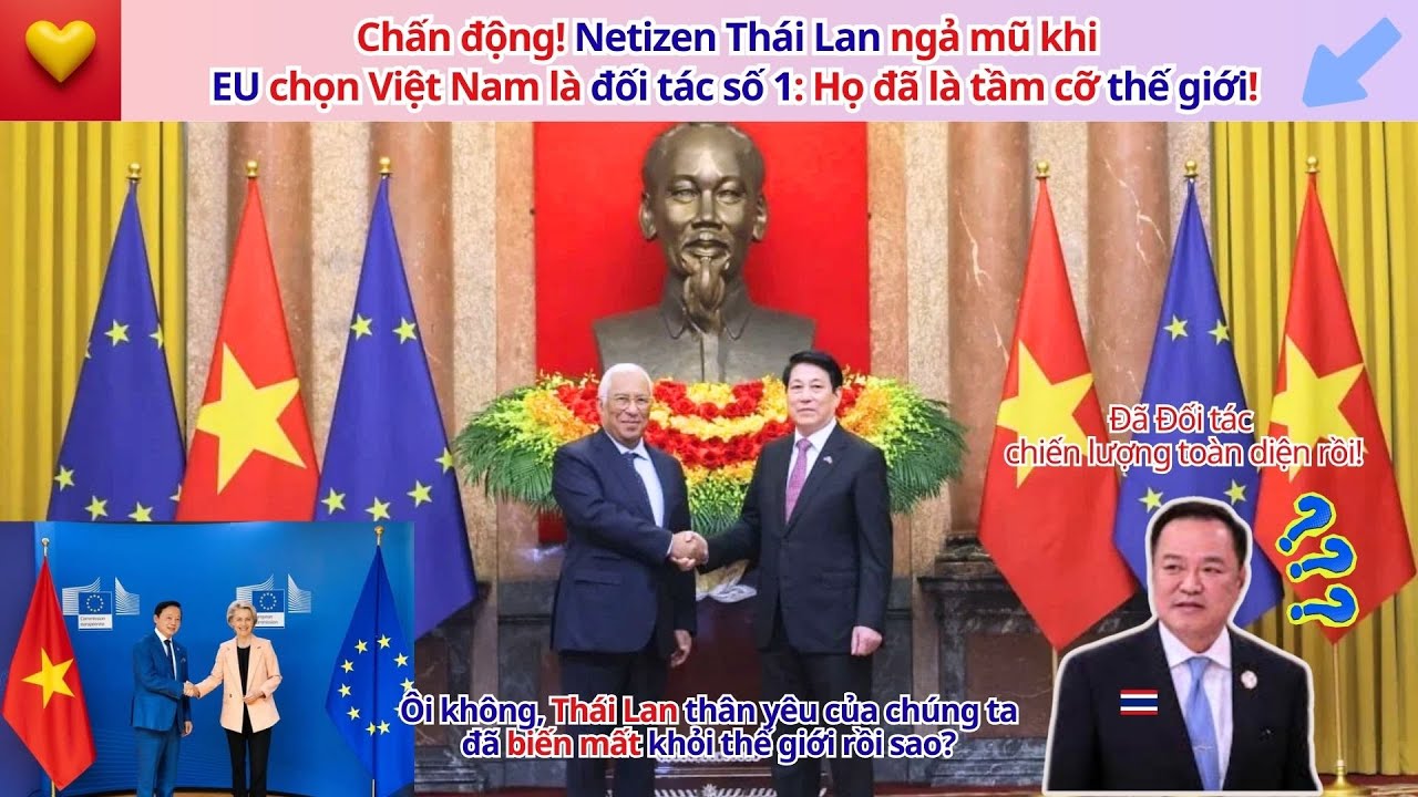 Chấn động! Netizen Thái Lan ngả mũ khi EU chọn Việt Nam là đối tác số 1: Họ đã là tầm cỡ thế giới!