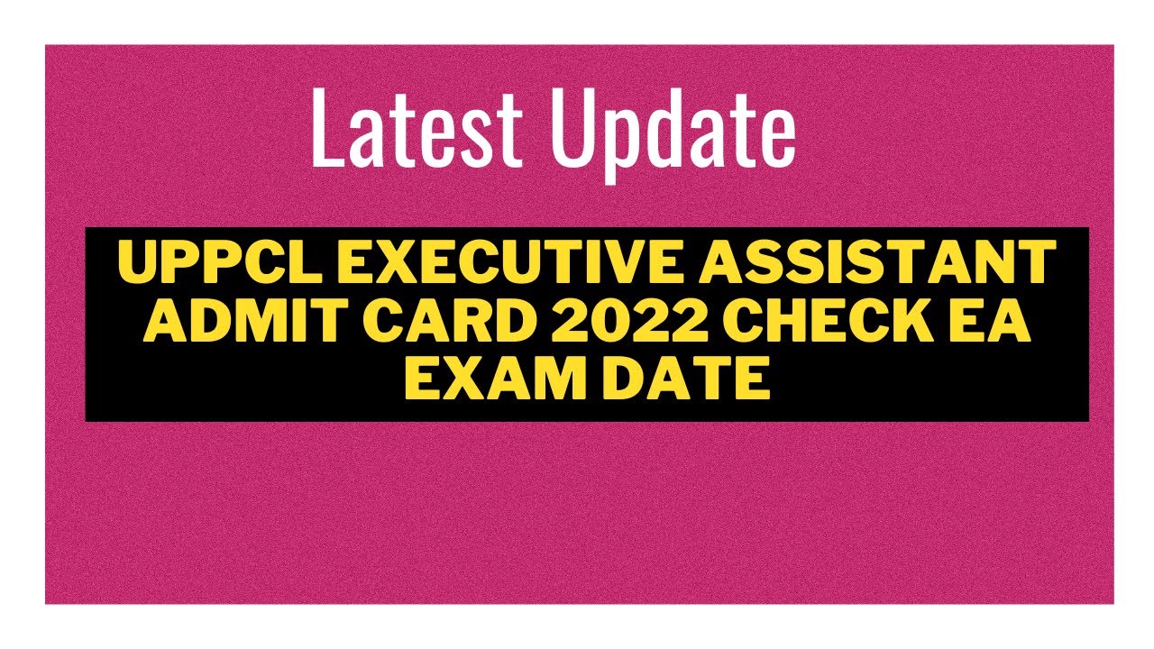 UPPCL Executive Assistant Admit Card 2022 Check EA Exam Date