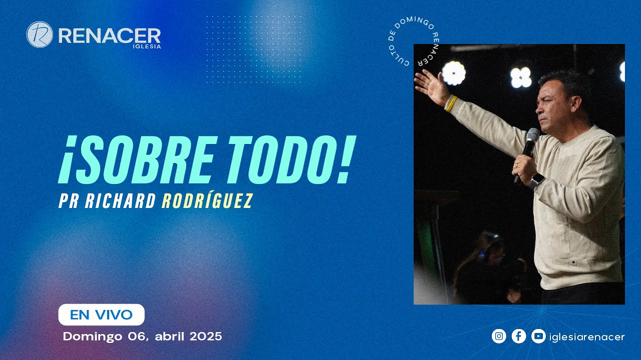 ¡Sobre todo! | Pr. Richard Rodríguez | Iglesia Renacer