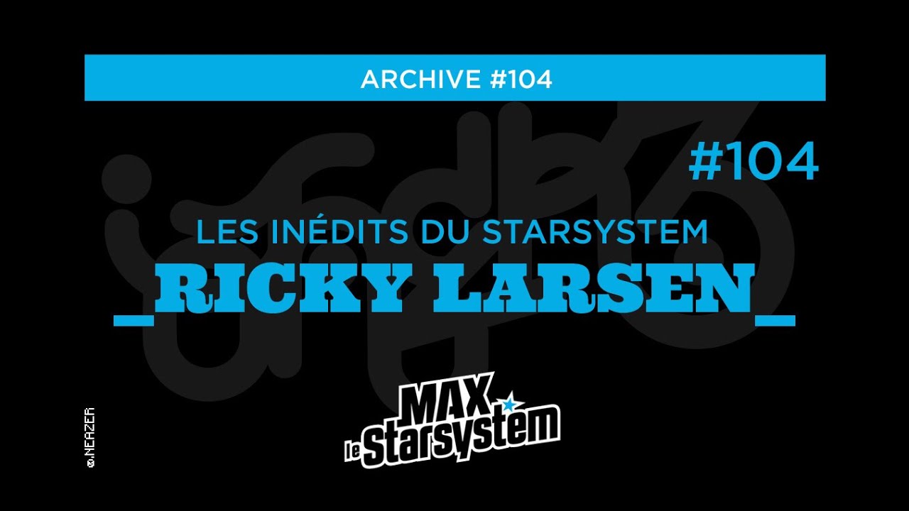 INEDIT #104 - RICKY LARSEN - RETOUR DE LA SOIRÉE KITCH / MAX STAR SYSTEM