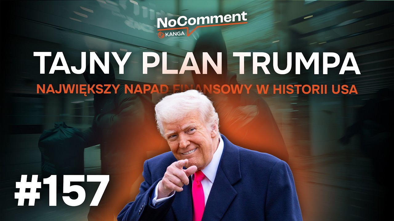 No Comment #157 | Tajny plan Trumpa &ndash; czy to największy napad finansowy w historii USA?