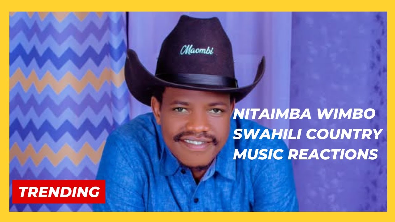 GLOBAL REACTIONS TO KENYA’S VIRAL SWAHILI COUNTRY SONG ‘NITAIMBA WIMBO’ BY SAMSON MAOMBI