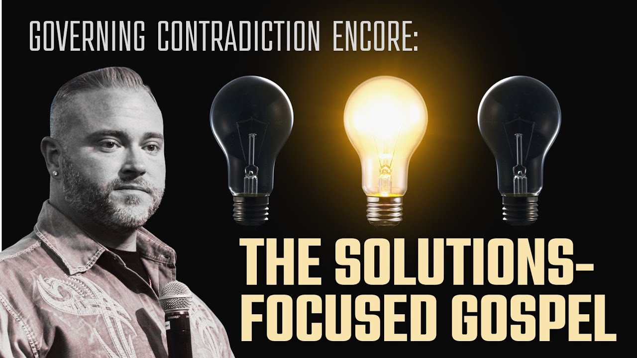 Tommy Miller: The Solutions-Focused Gospel (Governing Contradiction, the encore)