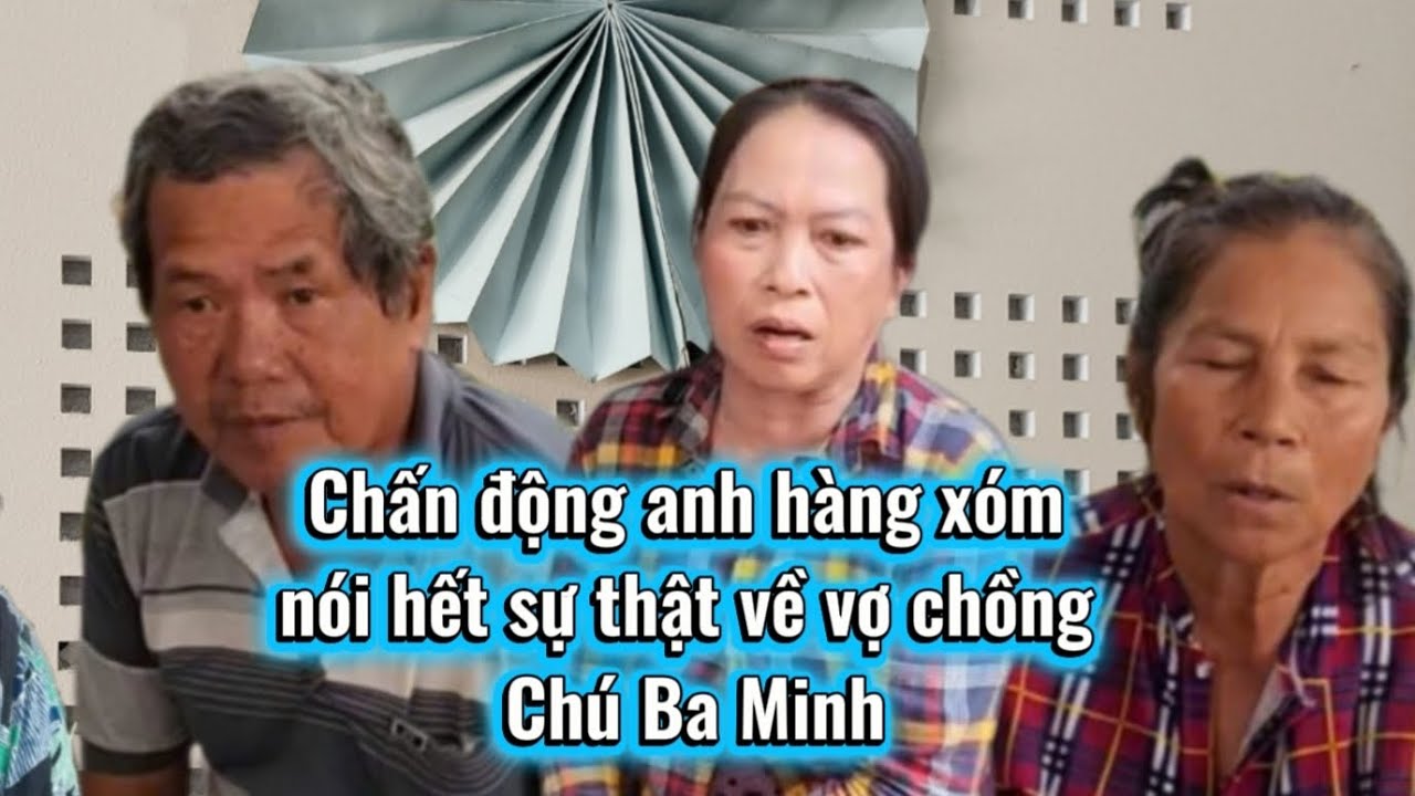 Chấn động anh hàng xóm nói hết sự thật về vợ Chồng Chú Ba Minh